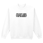 I'M NOT LIKE OTHER GIRLS I'M WORSE SWEATSHIRT