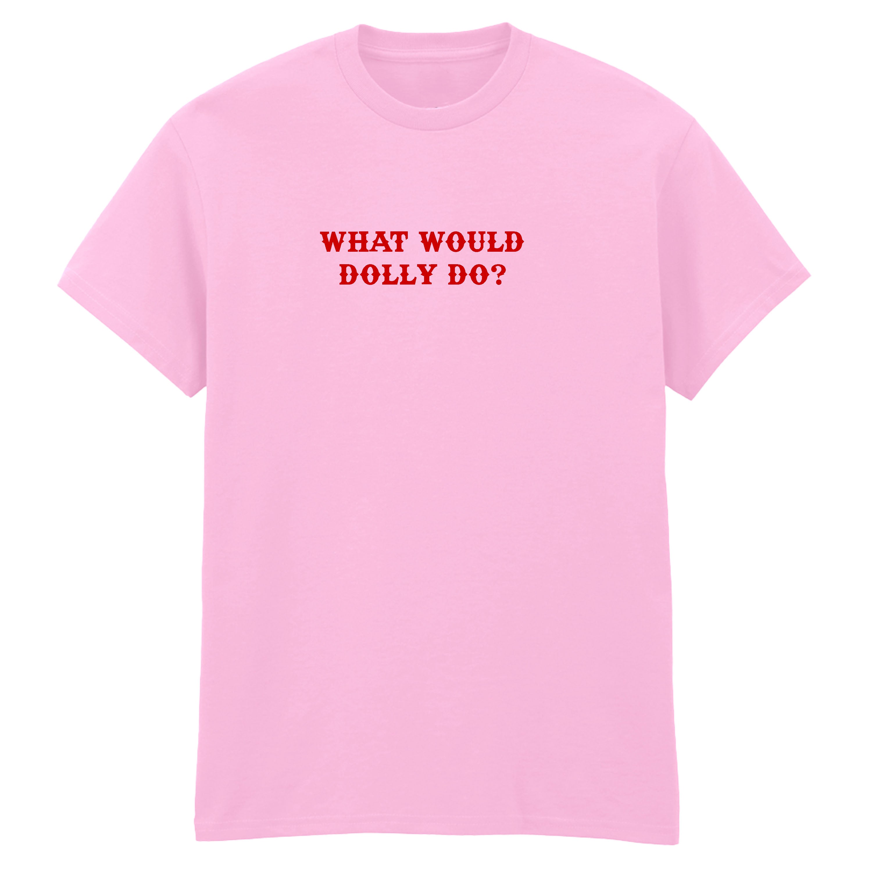 WHAT WOULD DOLLY DO T-SHIRT