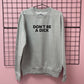 DON'T BE A DICK SWEATSHIRT