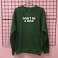 DON'T BE A DICK SWEATSHIRT
