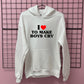 I LOVE TO MAKE BOYS CRY HOODIE