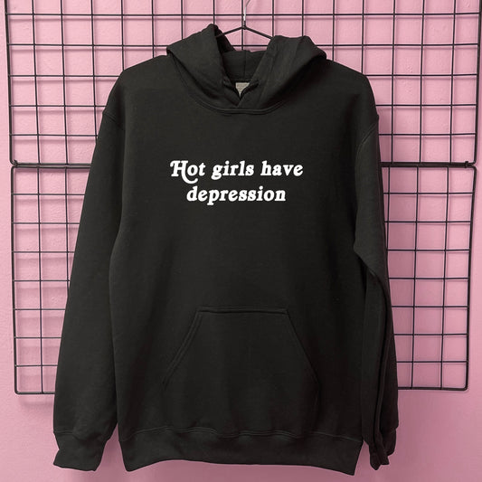 HOT GIRLS HAVE DEPRESSION HOODIE