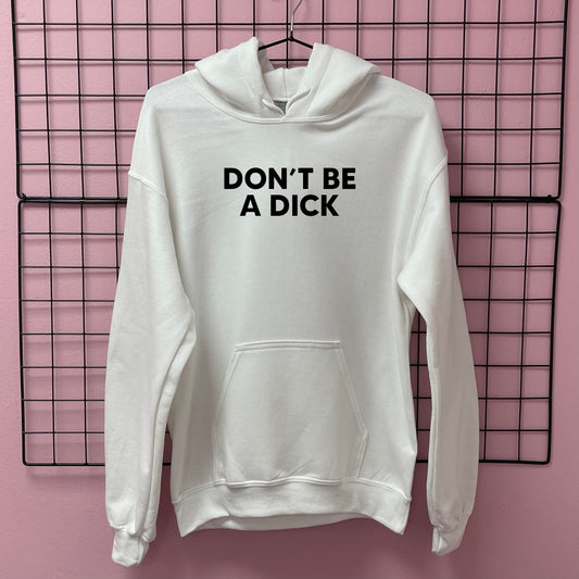 DON'T BE A DICK HOODIE