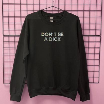 DON'T BE A DICK SWEATSHIRT