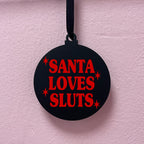 SANTA LOVES SLUTS BAUBLE