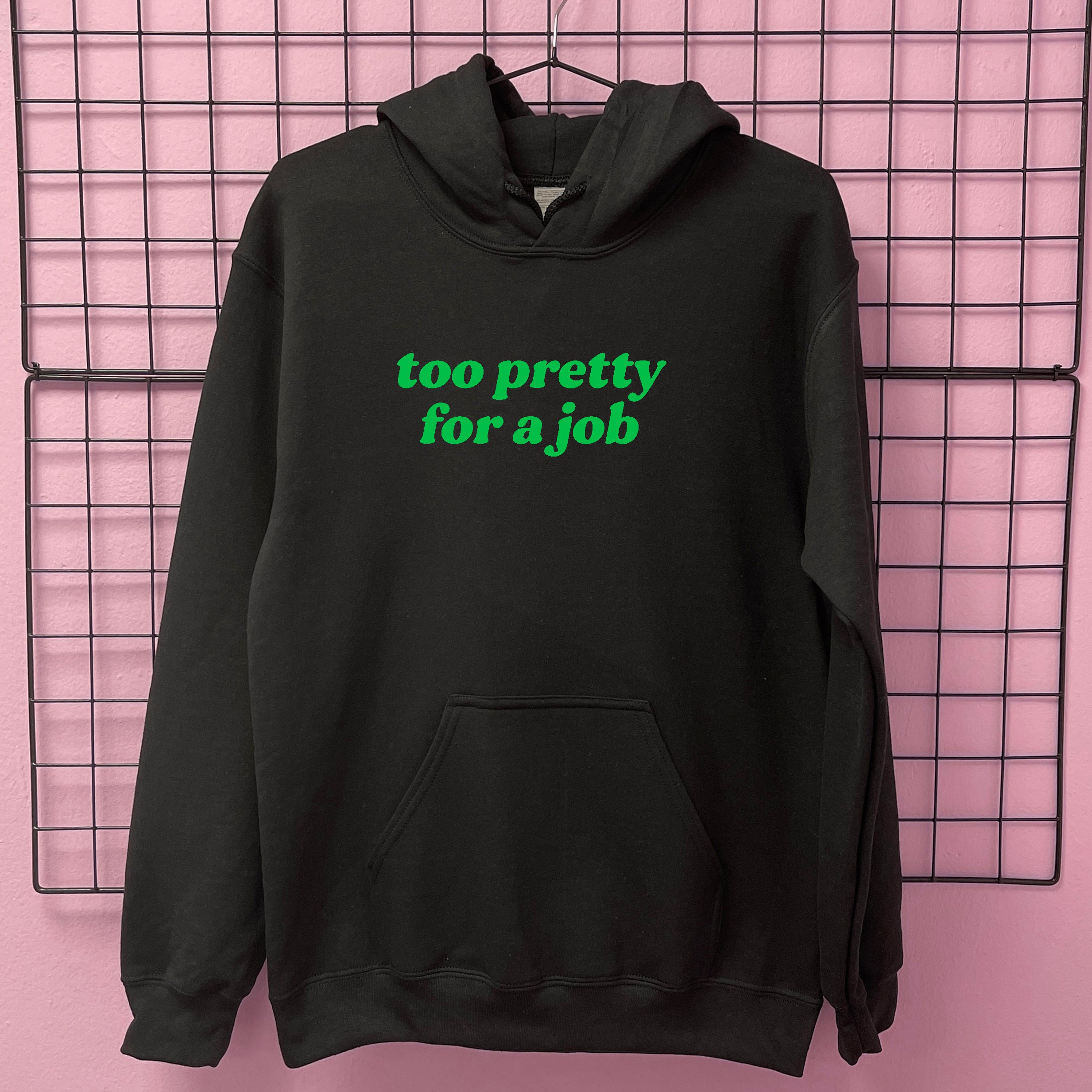 TOO PRETTY FOR A JOB HOODIE