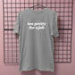 TOO PRETTY FOR A JOB T-SHIRT