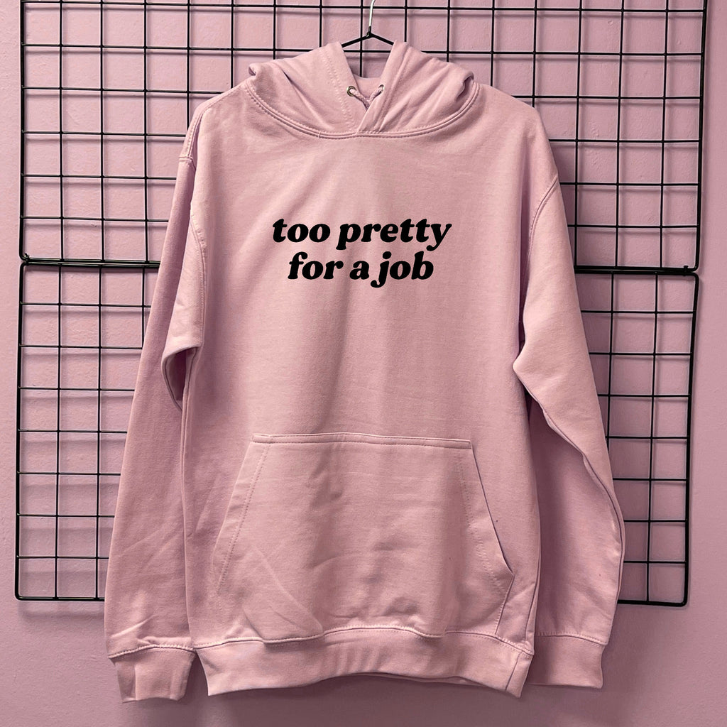 TOO PRETTY FOR A JOB HOODIE