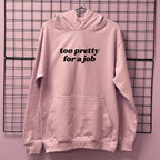 TOO PRETTY FOR A JOB HOODIE