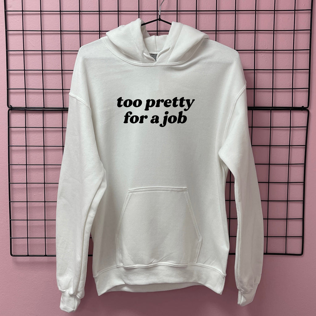 TOO PRETTY FOR A JOB HOODIE