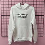 TOO PRETTY FOR A JOB HOODIE